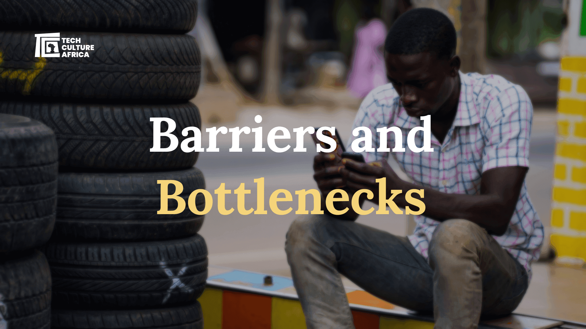 Barriers and Bottlenecks: What’s Holding It Back