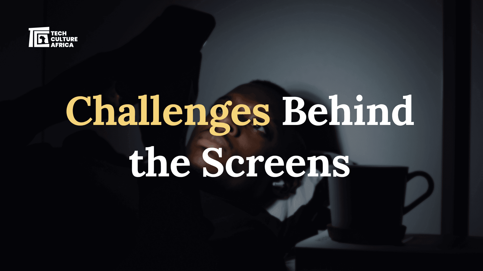 Challenges behind the screens